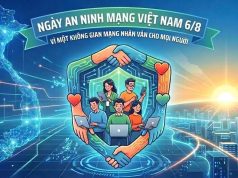 Ngày An ninh mạng Việt Nam 6/8: Vì một không gian mạng nhân văn cho mỗi người